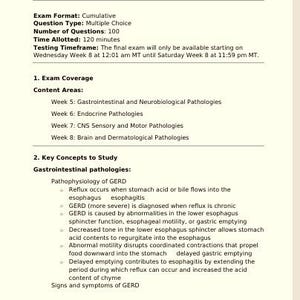 May include: A document titled NR507 Advanced Pathophysiology Exam Study Guide. It outlines exam format, 100 multiple choice questions, 120 minutes, and content areas including gastrointestinal, endocrine, CNS sensory, motor, brain, and dermatological pathologies.