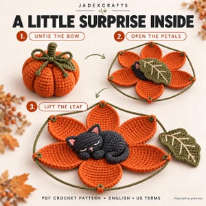 May include: A crochet pattern titled A LITTLE SURPRISE INSIDE by JADEXCRAFTS. It shows a pumpkin that unfolds into a flower with six orange petals. A green leaf covers a sleeping black cat in the center. Instructions include untie the bow, open the petals, and lift the leaf. The text specifies PDF CROCHET PATTERN, ENGLISH, US TERMS.