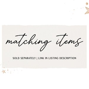 May include: Text graphic on a beige background with gold glitter. The text reads "matching items" and "SOLD SEPARATELY | LINK IN LISTING DESCRIPTION".