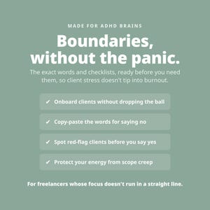 Op de afbeelding: Een saliegroene digitale afbeelding met witte tekst: MADE FOR ADHD BRAINS, Boundaries, without the panic. The exact words and checklists, ready before you need them, so client stress doesn't tip into burnout. Vier opsommingstekens volgen.