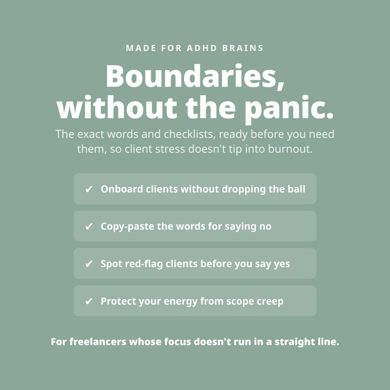 Op de afbeelding: Een saliegroene digitale afbeelding met witte tekst: MADE FOR ADHD BRAINS, Boundaries, without the panic. The exact words and checklists, ready before you need them, so client stress doesn't tip into burnout. Vier opsommingstekens volgen.