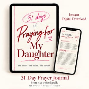 May include: A tablet and smartphone displaying a 31-day prayer journal titled 31 days of Praying for My Daughter. The screen shows text including Her heart. Her faith. Her future. and Go With Her Where I Cannot with a prayer passage.
