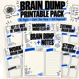 May include: A Brain Dump Printable Pack featuring 10 pages with black text and blue accents. The sheets include headings like Get It Out Of Your Head, Morning Mind Clear-Out, Evening Brain Dump, Work Brain Dump, Study Brain Dump, and Brain Dump + Notes.