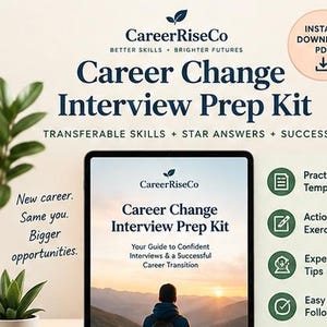 May include: A digital Career Change Interview Prep Kit by CareerRiseCo featuring text that reads Career Change Interview Prep Kit, Transferable Skills, STAR Answers, Success, New career. Same you. Bigger opportunities, and Practice Templates.