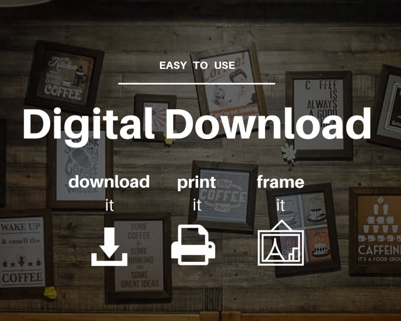 May include: A digital download graphic with the text "Digital Download" in white letters on a brown wood background. The graphic also includes the words "download it", "print it", and "frame it" with icons for each action. The icons are a download arrow, a printer, and a picture frame.