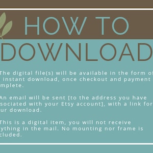 May include: A teal and brown graphic with the text "HOW TO DOWNLOAD" in white. The text below explains that the digital file will be available as an instant download after checkout and payment. An email will be sent to the buyer's Etsy account with a link to download the file. The text also states that this is a digital item and no physical product will be shipped.