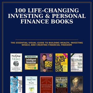 May include: A dark blue informational poster titled 100 LIFE-CHANGING INVESTING & PERSONAL FINANCE BOOKS. It features ten book covers including The Psychology of Money, The Intelligent Investor, Rich Dad Poor Dad, and The Richest Man in Babylon.