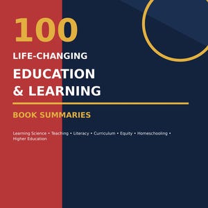 May include: A book cover with a red left panel and a dark blue right panel. The text reads 100 LIFE-CHANGING EDUCATION & LEARNING BOOK SUMMARIES. Below are the topics: Learning Science, Teaching, Literacy, Curriculum, Equity, Homeschooling, Higher Education.