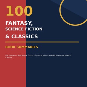 Puede incluir: Una portada de libro con fondo azul oscuro y rojo y un círculo amarillo. El texto dice: 100 FANTASY, SCIENCE FICTION & CLASSICS BOOK SUMMARIES. Enumera géneros como Epic Fantasy, Speculative Fiction, Dystopia, Myth, Gothic Literature, World Classics y A FULL-COLOR VISUAL REFERENCE.