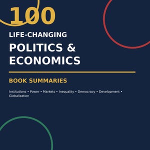Puede incluir: Una portada de libro azul oscuro titulada 100 LIFE-CHANGING POLITICS & ECONOMICS BOOK SUMMARIES. Presenta un círculo amarillo, un círculo rojo y un círculo verde. El texto incluye Institutions, Power, Markets, Inequality, Democracy, Development, Globalization y A FULL-COLOR VISUAL REFERENCE.