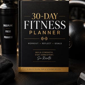 May include: A black fitness planner with gold and white text that reads 30-DAY FITNESS PLANNER, WORKOUT REFLECT GOALS, BUILD STRENGTH. STAY CONSISTENT. See Results. A DAILY PLAN FOR A STRONGER YOU. The cover features a small gold dumbbell icon.