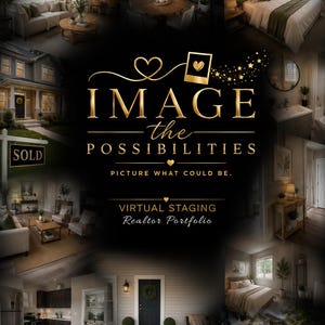 May include: A digital collage showcasing virtual staging for real estate, featuring interior and exterior home photos. The central gold text reads: IMAGE the POSSIBILITIES, PICTURE WHAT COULD BE, VIRTUAL STAGING, Realtor Portfolio, with heart and star icons.