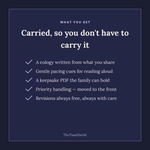 May include: A dark blue informational graphic with white text titled What You Get, Carried, so you don't have to carry it. It lists five services: a eulogy, pacing cues, a keepsake PDF, priority handling, and free revisions. The brand name TheToastSmith is at the bottom.