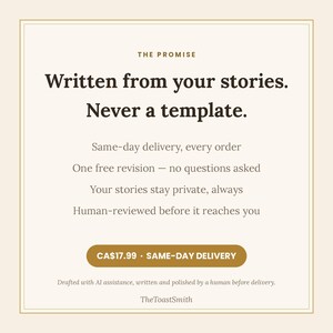 May include: A square graphic with a cream background and gold border featuring the text: THE PROMISE, Written from your stories. Never a template. Same-day delivery, every order, One free revision, Your stories stay private, Human-reviewed.