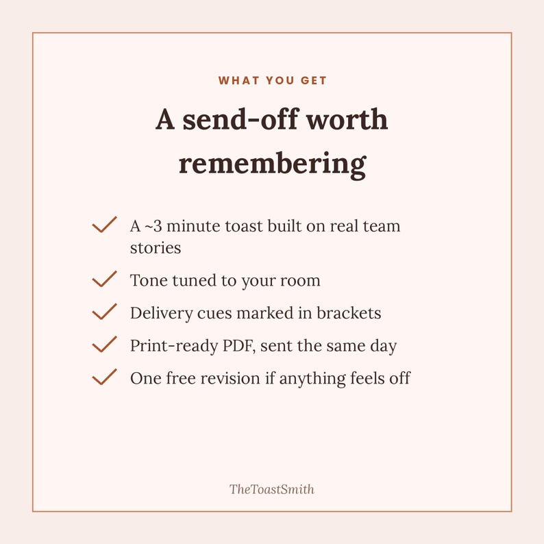 May include: A white informational card with dark brown text titled 'WHAT YOU GET' and 'A send-off worth remembering'. It lists five bullet points with checkmarks: a 3-minute toast, tone tuning, delivery cues, a print-ready PDF, and one free revision.