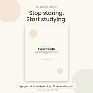 May include: An ADHD exam prep kit document with a cream background and soft-coloured circles. The text reads: ADHD EXAM PREP KIT, Stop staring. Start studying., Exam Prep Kit, 16 pages, backward planning, 10-minute first steps, THEKINDBRAINSTUDIO.