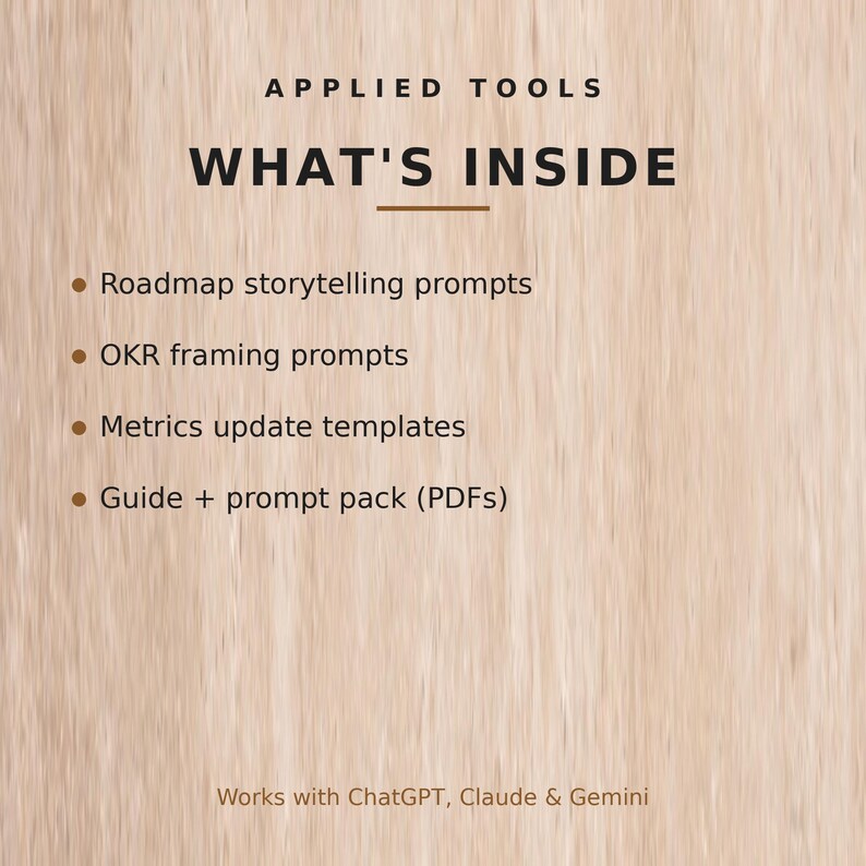May include: A light wood-textured graphic featuring the text APPLIED TOOLS WHAT'S INSIDE followed by a list: Roadmap storytelling prompts, OKR framing prompts, Metrics update templates, and Guide + prompt pack (PDFs). Bottom text: Works with ChatGPT, Claude & Gemini.