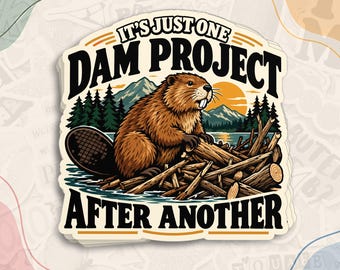 Funny Beaver Sticker, It's Just One Dam Project After Another Decal, Woodland Animal Waterproof Die Cut Stickers for Water Bottle, Laptop