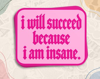 I Will Succeed Because I Am Insane Sticker, Funny Motivational Quote Decal, Girly Pink Gothic Waterproof Stickers for Water Bottle, Laptop