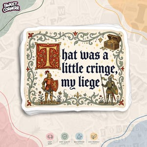Puede incluir: Una pegatina rectangular con una letra T iluminada y el texto "That was a little cringe, my liege." El dise&ntilde;o incluye dos caballeros con armadura, un cofre del tesoro lleno de oro y bordes florales ornamentados en rojo, verde y oro.