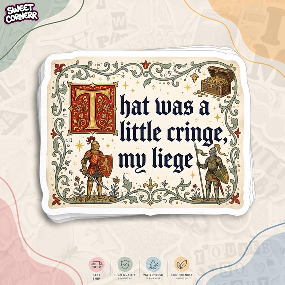 That Was a Little Cringe My Liege Sticker Funny Medieval Knight Fantasy, Renaissance Humor Waterproof Die Cut Stickers for Water Bottle