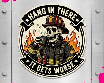 May include: A circular sticker featuring a skeleton firefighter wearing a red helmet and dark turnout gear, holding a steaming black mug. The design includes orange flames and the text HANG IN THERE IT GETS WORSE in bold black lettering.
