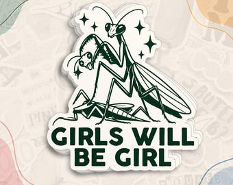 Girls Will Be Girls Sticker, Funny Praying Mantis Decal, Feminist Insect Gift, Grasshopper Humor Waterproof Stickers for Water Bottle Laptop