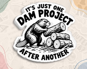 Funny Beaver Sticker, It's Just One Dam Project After Another Decal, Sarcastic Woodland Waterproof Die Cut Stickers for Water Bottle, Laptop