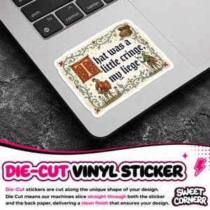 Puede incluir: Una pegatina de vinilo troquelada rectangular con un borde de estilo manuscrito iluminado y volutas intrincadas. El texto dice "That was a little cringe, my liege". Dos caballeros con armadura y un cofre del tesoro est&aacute;n ilustrados.