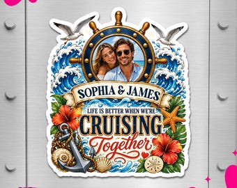 May include: A decorative sticker featuring a ship's wheel framing a photo of a couple, with the text "SOPHIA & JAMES" and "LIFE IS BETTER WHEN WE'RE CRUISING Together". The design includes seagulls, ocean waves, hibiscus flowers, an anchor, and shells.
