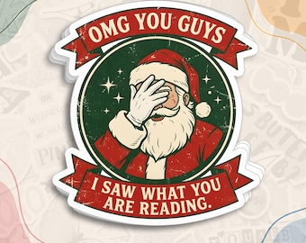 May include: A circular sticker featuring a distressed illustration of Santa Claus performing a facepalm gesture. The design includes red banners with the text OMG YOU GUYS and I SAW WHAT YOU ARE READING in white, set against a dark green background.