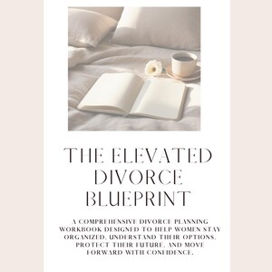 May include: A white workbook titled THE ELEVATED DIVORCE BLUEPRINT with a subtitle describing it as a comprehensive divorce planning workbook. The cover features an inset photograph of an open notebook, a small white flower, and a coffee cup on a bed.