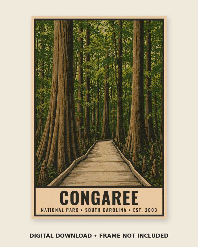 May include: A rectangular poster featuring a wooden boardwalk leading into a dense forest of tall cypress trees with green foliage. The text at the bottom reads CONGAREE NATIONAL PARK SOUTH CAROLINA EST. 2003. Below the poster is DIGITAL DOWNLOAD FRAME NOT INCLUDED.