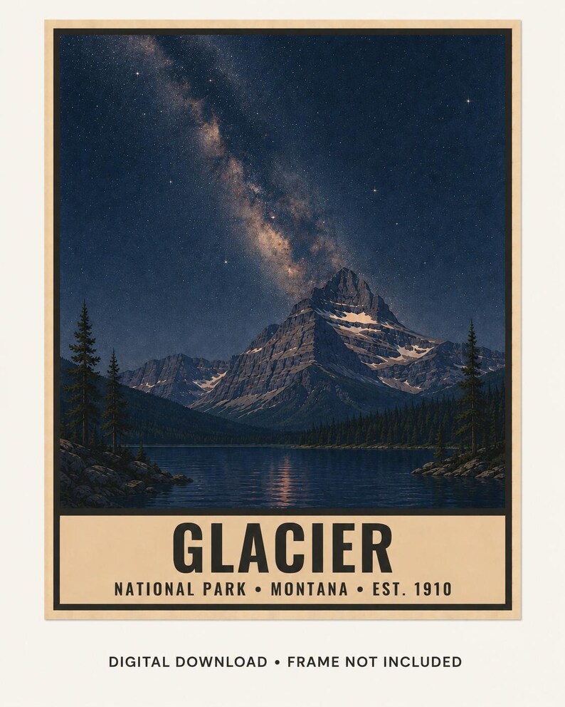 May include: A rectangular poster featuring a night landscape of Glacier National Park in Montana with a starry sky, a mountain peak, a lake, and pine trees. The text reads GLACIER NATIONAL PARK MONTANA EST. 1910. DIGITAL DOWNLOAD FRAME NOT INCLUDED.
