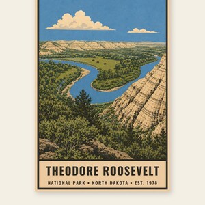 May include: A vertical poster featuring a landscape illustration of Theodore Roosevelt National Park in North Dakota. The scene depicts a winding blue river, green forests, and tan rock formations under a blue sky with white clouds. Text reads: THEODORE ROOSEVELT NATIONAL PARK &bull; NORTH DAKOTA &bull; EST. 1978.