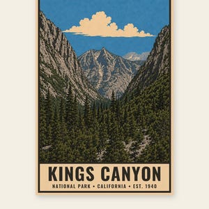 May include: A vertical poster featuring a landscape illustration of Kings Canyon National Park in California. The scene depicts a deep canyon with steep, rocky mountain peaks, a dense forest of pine trees, and a blue sky with white clouds. The text reads KINGS CANYON NATIONAL PARK CALIFORNIA EST. 1940.
