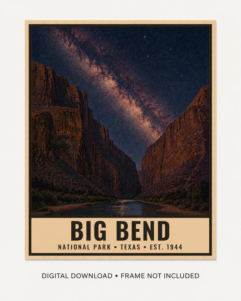 May include: A rectangular wall art print featuring a night sky with the Milky Way galaxy above the canyon walls and river of Big Bend National Park, Texas. The text reads BIG BEND NATIONAL PARK &bull; TEXAS &bull; EST. 1944. Digital download, frame not included.