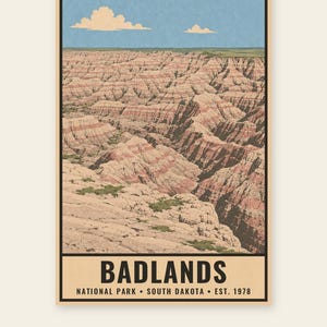May include: A vertical poster featuring a landscape illustration of Badlands National Park in South Dakota. The image displays layered rock formations in shades of tan, pink, and brown under a light blue sky with clouds. Text reads BADLANDS NATIONAL PARK SOUTH DAKOTA EST. 1978.
