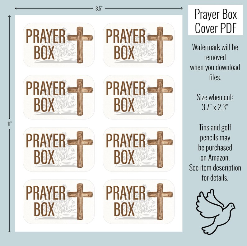 May include: Eight printable labels with the text "PRAYER BOX" and a wooden cross. The labels are designed for use on small tins or boxes. The labels are 3.7 inches by 2.3 inches when cut.