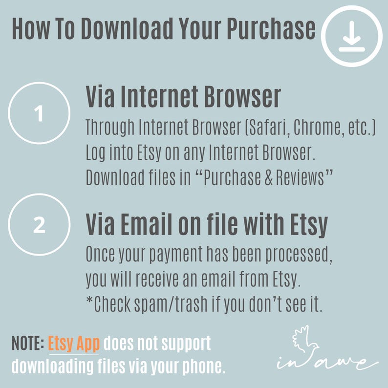May include: A light blue graphic with a white download arrow and instructions on how to download a purchase from Etsy. The instructions include downloading via an internet browser or via email. The graphic also includes a note that the Etsy app does not support downloading files via a phone.