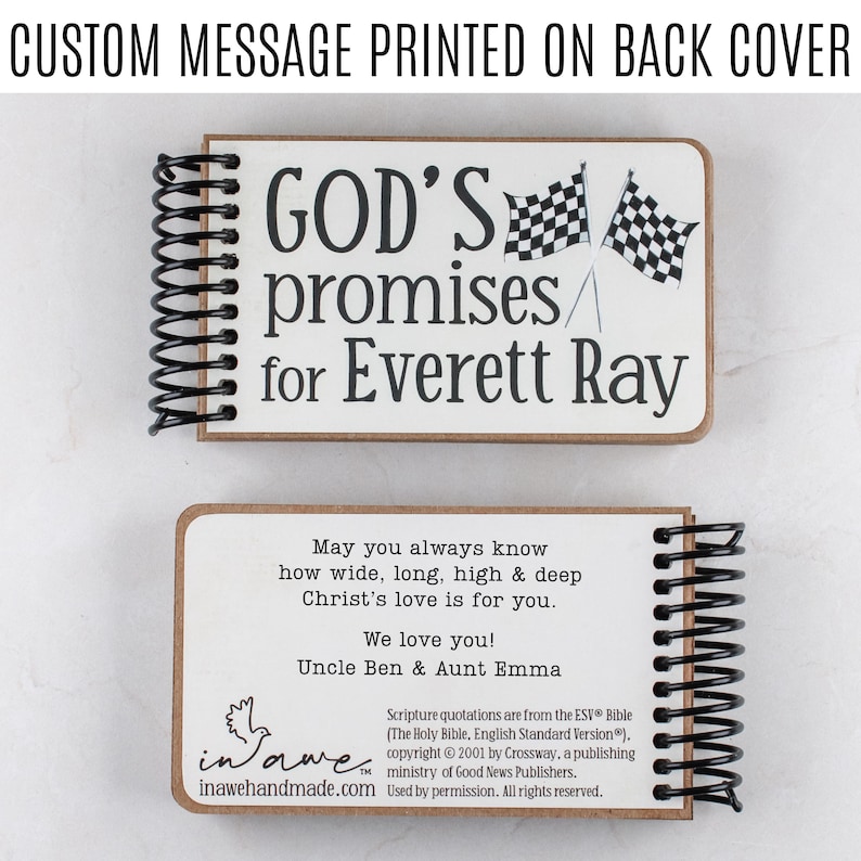 May include: A personalized notebook with a spiral binding. The top cover reads "GOD'S promises for Everett Ray" with checkered flags. The bottom cover includes a message, "May you always know how wide, long, high & deep Christ's love is for you."