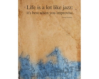 Jazz Quote George Gershwin, &quot;Life is a lot like jazz: it&#39;s best when you improvise.&quot;, 8x11in and More Sizes