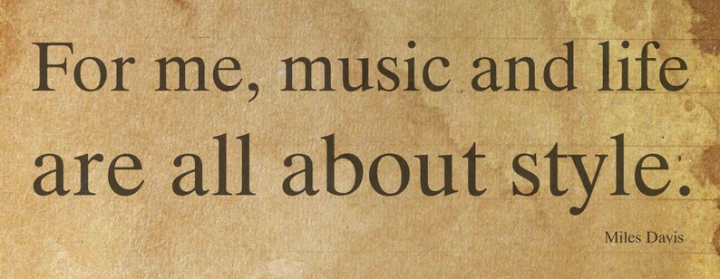 May include: A vintage-style print with the quote "For me, music and life are all about style." in a serif font. The quote is attributed to Miles Davis. The background has a textured, aged paper appearance with brown and beige tones.
