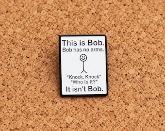 Bob Has No Arms Enamel Pin, Funny Knock Knock Joke Brooch, Novelty Humor Lapel Pin, Comedy Gift