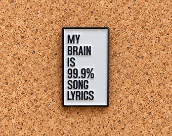 My Brain Is 99.9% Song Lyrics Enamel Pin, Funny Music Lover Gift, Black and White Quote Brooch, Musician Lapel Pin