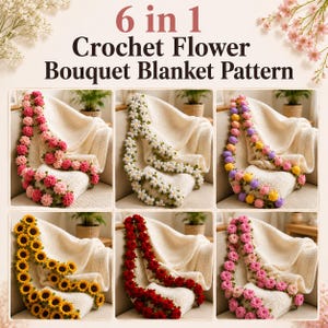 May include: A 6 in 1 crochet flower bouquet blanket pattern featuring six variations of cream-colored blankets adorned with different crocheted floral designs including pink, white, yellow, purple, red, and sunflower motifs on each blanket.
