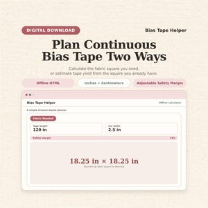 May include: A digital download Bias Tape Helper tool for planning continuous bias tape. The interface displays fields for tape length of 120 in, cut width of 2.5 in, and a 10% safety margin, resulting in a fabric square of 18.25 in x 18.25 in.