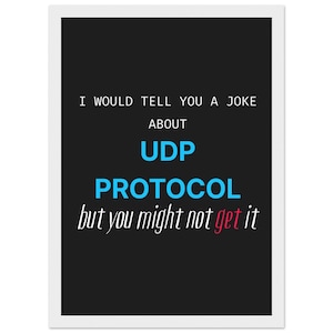 May include: A rectangular framed print with a black background and white border. The text reads: I WOULD TELL YOU A JOKE ABOUT UDP PROTOCOL but you might not get it. The words UDP PROTOCOL are in bright blue, and the word get is in red.