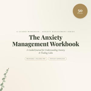 May include: A digital workbook titled The Anxiety Management Workbook, A Guided Journal for Understanding Anxiety & Finding Calm. The cover features dark green text on a cream background, a gold circle badge stating 50 PAGES, and a small vine graphic.