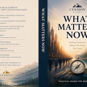 May include: A book cover titled What Matters Now by Cermon Guides. The front features a compass on a rock, a city street, and mountains. The back includes text about finding clarity, making choices, building momentum, and living with intention.